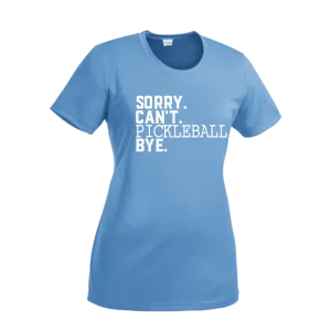 Sorry Can't Pickleball Bye | Women’s Short Sleeve Crewneck Pickleball Shirts | 100% Polyester