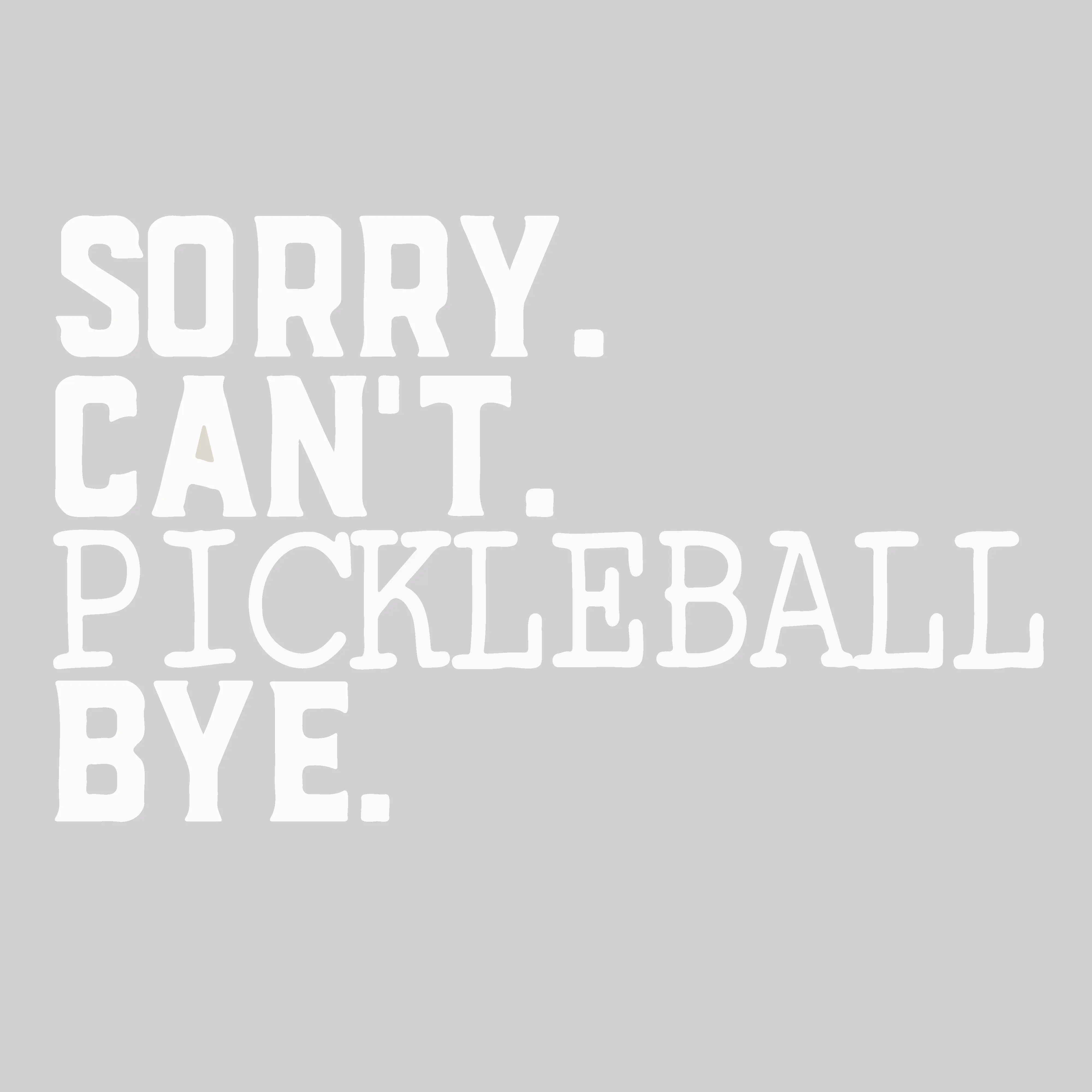 Sorry Can't Pickleball Bye | Women’s Short Sleeve Crewneck Pickleball Shirts | 100% Polyester